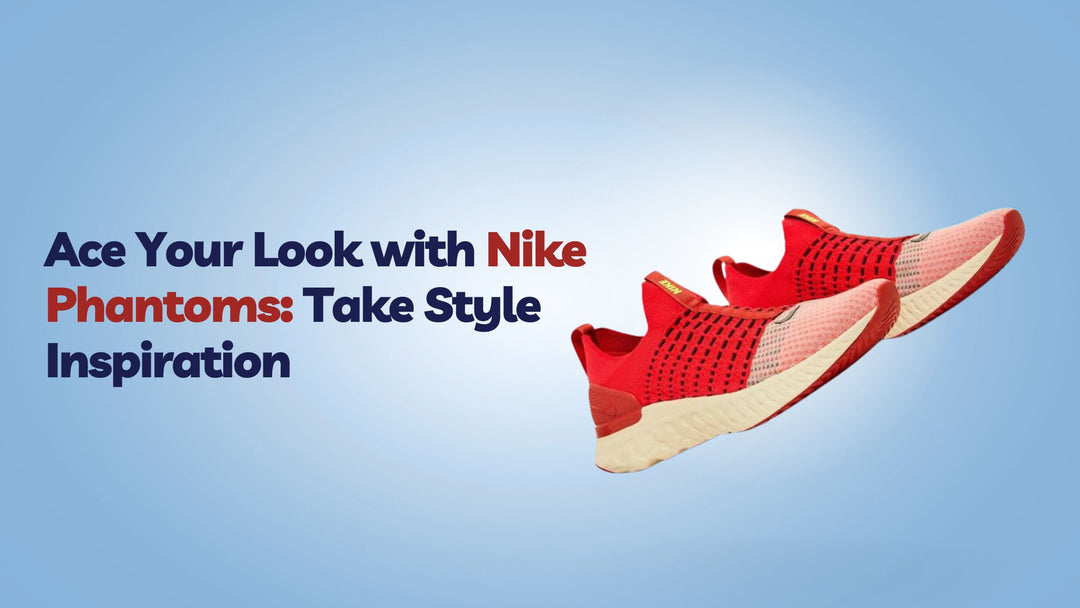 Your Look with Nike Phantoms