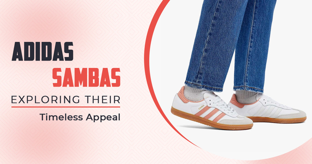 Adidas Sambas - Exploring Their Timeless Appeal